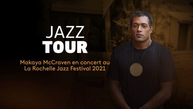 LA ROCHELLE JAZZ FESTIVAL – Makaya Mc Craven